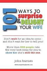 101 Ways to Surprise & Delight Your Wife