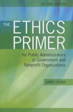 The Ethics Primer for Public Administrators in Government and Nonprofit Organizations