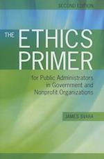 The Ethics Primer for Public Administrators in Government and Nonprofit Organizations