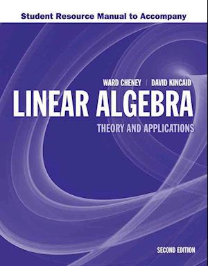 Student Resource Manual To Accompany Linear Algebra: Theory And Application
