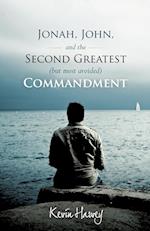 Jonah, John, and the Second Greatest (But Most Avoided) Commandment