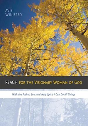 Reach for the Visionary Woman of God