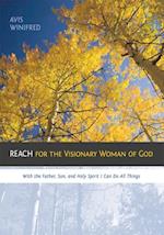 Reach for the Visionary Woman of God