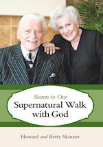 Secrets to Our Supernatural Walk with God
