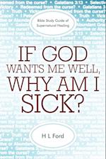 If God Wants Me Well, Why Am I Sick?