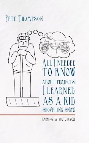 All I Needed to Know about Projects, I Learned as a Kid Shoveling Snow