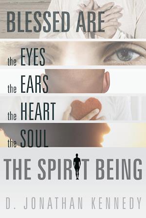 Blessed Are the Eyes, the Ears, the Heart, the Soul; The Spirit Being