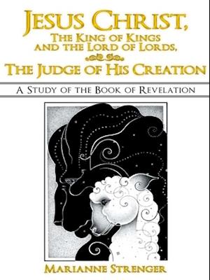 Jesus Christ, the King of Kings and the Lord of Lords, the Judge of His Creation