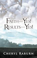 Faith-Yes! Results-Yes!