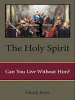 Holy Spirit: Can You Live Without Him?