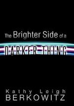 The Brighter Side of a Darker Thing