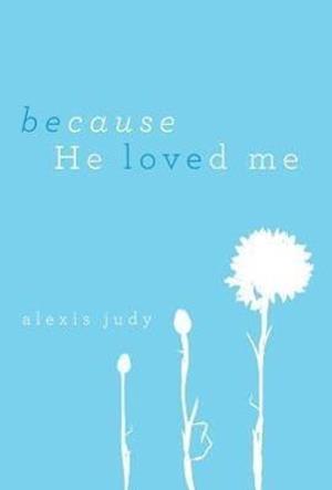 Because He Loved Me