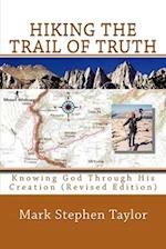 Hiking The Trail Of Truth: Knowing God Through His Creation (Revised Edition) 