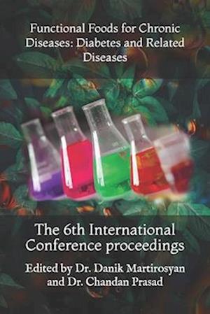 Functional Foods for Chronic Diseases: Diabetes and Related Diseases: The 6th International Conference proceedings