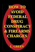 How to Avoid Federal Drug Conspiracy and Firearms Charges