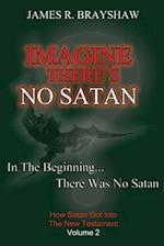 Imagine There's No Satan: How Satan Got Into The New Testament 