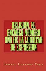 Religion, El Enemigo Numero Uno de La Libertad de Expresion