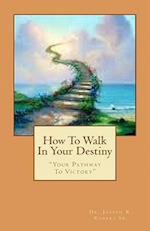 How to Walk in Your Destiny