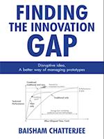 Finding the Innovation Gap: Disruptive Idea, a Better Way of Managing Prototypes