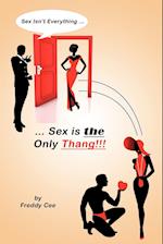 Sex Isn't Everything; Sex Is the Only Thang!