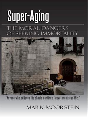 Super-Aging: the Moral Dangers of Seeking Immortality