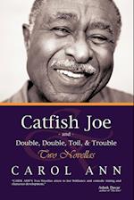 Catfish Joe & Double, Double, Toil, & Trouble