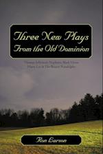 Three New Plays from the Old Dominion