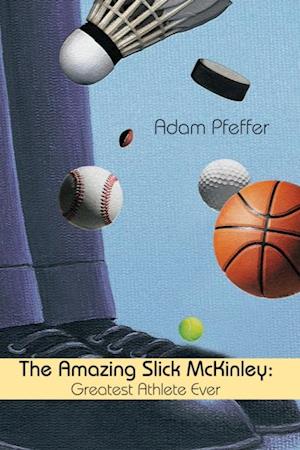 Amazing Slick Mckinley: Greatest Athlete Ever