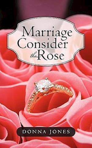 Marriage Consider the Rose