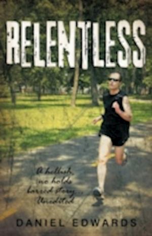 Relentless: A hellish, no holds barred story... Unedited
