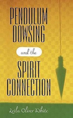 Pendulum Dowsing and the Spirit Connection