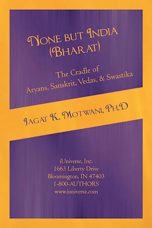 None But India (Bharat) the Cradle of Aryans, Sanskrit, Vedas, & Swastika