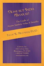 None But India (Bharat) the Cradle of Aryans, Sanskrit, Vedas, & Swastika