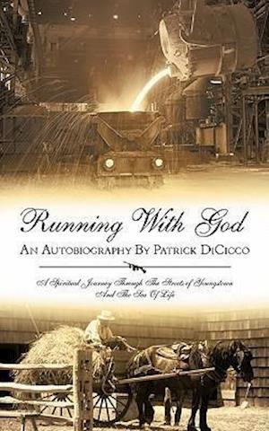 Running with God an Autobiography by Patrick Dicicco