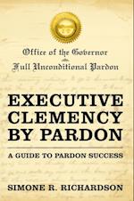 Executive Clemency by Pardon: a Guide to Pardon Success