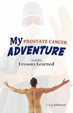 My Prostate Cancer Adventure, and the Lessons Learned