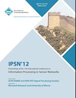 IPSN 12 Proceedings of the 11th International Conference on Information Processing in Sensor Networks