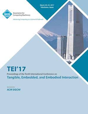 TEI 17 Eleventh International Conference on Tangible, Embedded, and Embodied Interaction