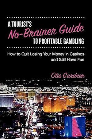 A Tourist's No-Brainer Guide to Profitable Gambling