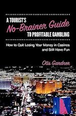 A Tourist's No-Brainer Guide to Profitable Gambling