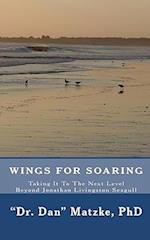 Wings For Soaring: Taking It To The Next Level - Beyond Jonathan Livingston Seagull 