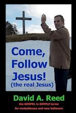Come, Follow Jesus! (the Real Jesus)