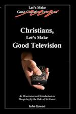 Christians, Let's Make Good Television