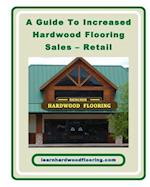 A Guide to Increased Hardwood Flooring Sales - Retail