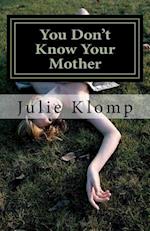 You Don't Know Your Mother