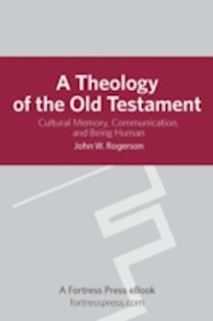 Theology of the Old Testament: Cultural Memory, Communication, And Being Human