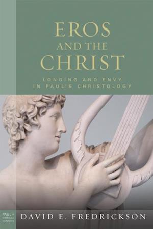 Eros and the Christ: Longing and Envy in Paul's Christology