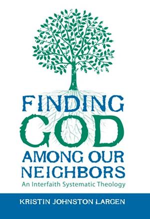 Finding God among Our Neighbors: An Interfaith Systematic Theology