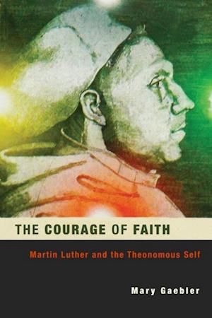 Courage of Faith: Martin Luther and the Theonomous Self