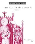 Annotated Luther: The Roots of Reform